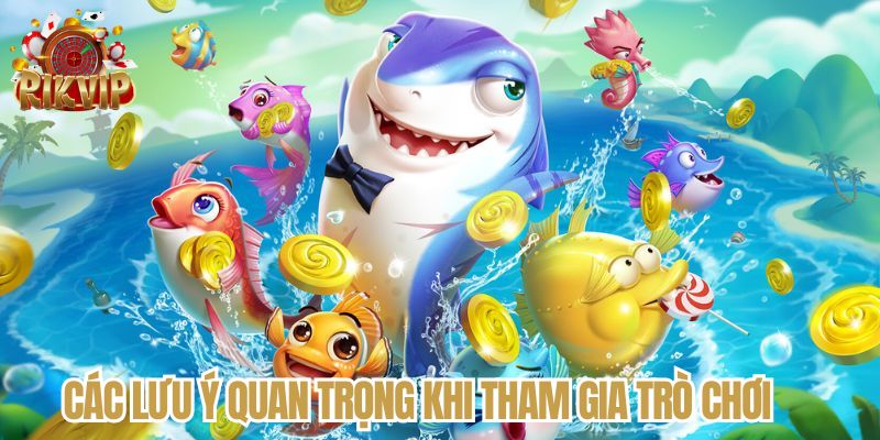 Các lưu ý quan trọng khi tham gia trò chơi 