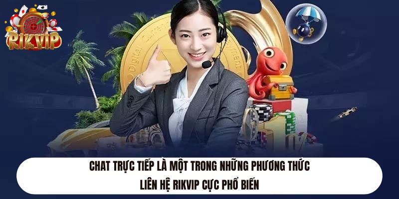 Chat trực tiếp là một trong những phương thức liên hệ Rikvip cực phổ biến