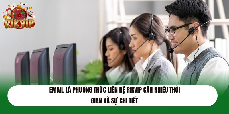 Email là phương thức liên hệ Rikvip cần nhiều thời gian và sự chi tiết
